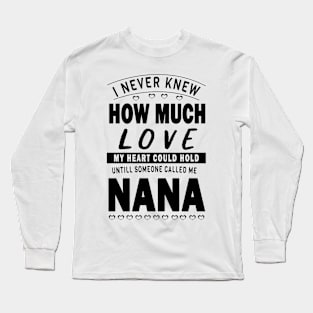 I never knew how much love my heart could hold till someone called me nana Long Sleeve T-Shirt